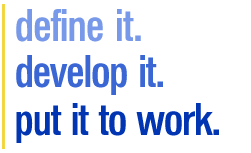 define it. develop it. put it to work.